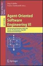 Agent-Oriented Software Engineering VI: 6th International Workshop, AOSE 2005, Utrecht, The Netherlands, July 25, 2005. Revised and Invited Papers (Lecture Notes in Computer Science (3950))
