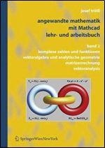 Angewandte Mathematik mit Mathcad, Lehr- und Arbeitsbuch: Band 2: Komplexe Zahlen und Funktionen, Vektoralgebra und Analytische Geometrie, Matrizenrechnung, Vektoranalysis (v. 2) (German Edition)