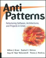 AntiPatterns: Refactoring Software, Architectures, and Projects in Crisis