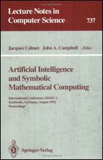 Artificial Intelligence and Symbolic Mathematical Computing: International Conference AISMC-1, Karlsruhe, Germany, August 3-6, 1992. Proceedings (Lecture Notes in Computer Science (737))