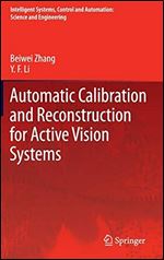 Automatic Calibration and Reconstruction for Active Vision Systems (Intelligent Systems, Control and Automation: Science and Engineering Book 57)