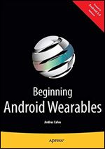 Beginning Android Wearables: With Android Wear and Google Glass SDKs