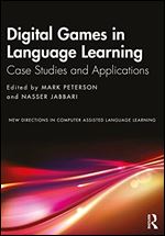 Digital Games in Language Learning: Case Studies and Applications (New Directions in Computer Assisted Language Learning)