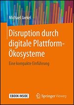 Disruption durch digitale Plattform-Okosysteme: Eine kompakte Einfuhrung [German]