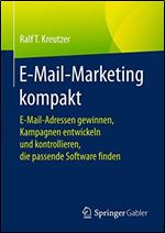 E-Mail-Marketing kompakt: E-Mail-Adressen gewinnen, Kampagnen entwickeln und kontrollieren, die passende Software finden (German Edition)