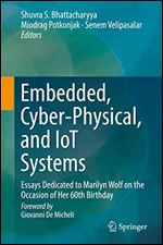Embedded, Cyber-Physical, and IoT Systems: Essays Dedicated to Marilyn Wolf on the Occasion of Her 60th Birthday