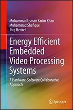 Energy Efficient Embedded Video Processing Systems: A Hardware-Software Collaborative Approach