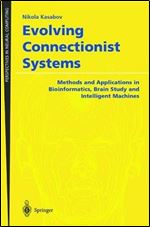 Evolving Connectionist Systems: Methods and Applications in Bioinformatics, Brain Study and Intelligent Machines (Perspectives in Neural Computing)