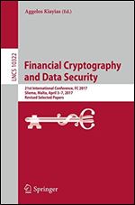 Financial Cryptography and Data Security: 21st International Conference, FC 2017, Sliema, Malta, April 3-7, 2017, Revised Selected Papers (Lecture Notes in Computer Science (10322))