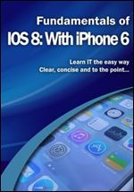 Fundamentals of IOS 8: With iPhone 6 (Computer Fundamentals)