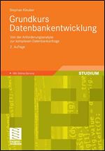 Grundkurs Datenbankentwicklung: Von der Anforderungsanalyse zur komplexen Datenbankanfrage, 2. Auflage [German]