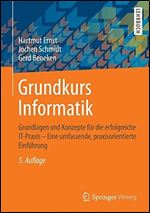 Grundkurs Informatik: Grundlagen und Konzepte fur die erfolgreiche IT-Praxis