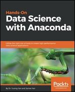 Hands-On Data Science with Anaconda: Utilize the right mix of tools to create high-performance data science applications