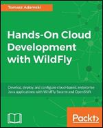 Hands-On Cloud Development with WildFly: Develop, deploy and configure cloud-based, enterprise Java applications with WildFly Swarm and OpenShift