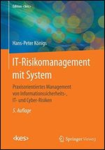 IT-Risikomanagement mit System: Praxisorientiertes Management von Informationssicherheits-, IT- und Cyber-Risiken [German]