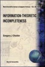 Information-Theoretic Incompleteness (World Scientific Series in Computer Science)