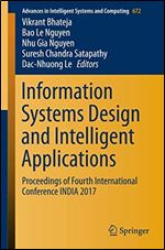 Information Systems Design and Intelligent Applications: Proceedings of Fourth International Conference INDIA 2017 (Advances in Intelligent Systems and Computing (672))