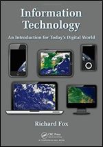 Information Technology: An Introduction for Today's Digital World