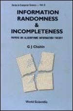 Information, Randomness And Incompleteness: Papers On Algorithmic Information Theory (Series in Automation,)