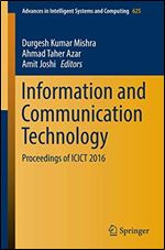 Information and Communication Technology: Proceedings of ICICT 2016 (Advances in Intelligent Systems and Computing)