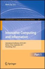 Innovative Computing and Information: International Conference, ICCIC 2011, Wuhan, China, September 17-18, 2011. Proceedings (Communications in Computer and Information Science)