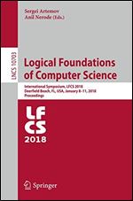 Logical Foundations of Computer Science: International Symposium, LFCS 2018, Deerfield Beach, FL, USA, January 8-11, 2018, Proceedings (Lecture Notes in Computer Science (10703))