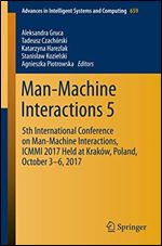 Man-Machine Interactions 5: 5th International Conference on Man-Machine Interactions, ICMMI 2017 Held at Krakow, Poland, October 3-6, 2017 (Advances in Intelligent Systems and Computing)