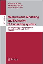 Measurement, Modelling and Evaluation of Computing Systems: 19th International GI/ITG Conference, MMB 2018, Erlangen, Germany, February 26-28, 2018, ... (Lecture Notes in Computer Science (10740))