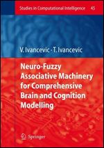 Neuro-Fuzzy Associative Machinery for Comprehensive Brain and Cognition Modelling (Studies in Computational Intelligence)
