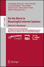 On the Move to Meaningful Internet Systems. OTM 2017 Workshops: Confederated International Workshops, EI2N, FBM, ICSP, Meta4eS, OTMA 2017 and ODBASE ... (Lecture Notes in Computer Science (10697))