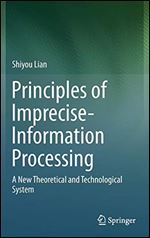 Principles of Imprecise-Information Processing: A New Theoretical and Technological System