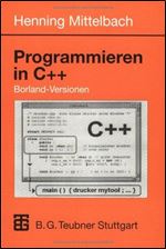 Programmieren in C++ Borland-Versionen: Ein Lehr- und Ubungsbuch