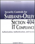 Security Controls for Sarbanes-Oxley Section 404 IT Compliance: Authorization, Authentication, and Access