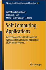 Soft Computing Applications: Proceedings of the 7th International Workshop Soft Computing Applications (SOFA 2016), Volume 2 (Advances in Intelligent Systems and Computing)