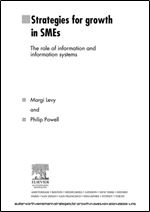 Strategies for Growth in SMEs: The Role of Information and Information Sytems (Elsevier Butterworth-Heinemann Information Systems)