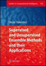 Supervised and Unsupervised Ensemble Methods and their Applications: 126 (Studies in Computational Intelligence)