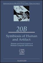 Symbiosis of Human and Artifact: Proceedings of the Sixth International Conference on Human-Computer Interaction, (Hci International '95), Tokyo, ... 1995 (ADVANCES IN HUMAN FACTORS/ERGONOMICS)