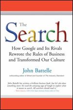 THE SEARCH - How Google and Its Rivals Rewrote the Rules of Business and Transformed Our Culture