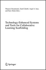 Technology-Enhanced Systems and Tools for Collaborative Learning Scaffolding (Studies in Computational Intelligence)