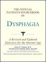 The Official Patient's Sourcebook on Dysphagia: A Revised and Updated Directory for the Internet Age