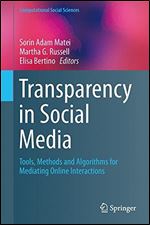 Transparency in Social Media: Tools, Methods and Algorithms for Mediating Online Interactions (Computational Social Sciences)