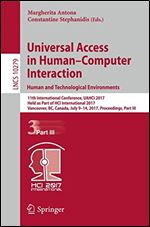 Universal Access in Human-Computer Interaction. Human and Technological Environments: 11th International Conference, UAHCI 2017, Held as Part of HCI ... Part III (Lecture Notes in Computer Science)