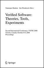 Verified Software: Theories, Tools, Experiments: Second International Conference, VSTTE 2008, Toronto, Canada, October 6-9, 2008, Proceedings (Lecture Notes in Computer Science, 5295)