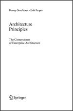 Architecture Principles: The Cornerstones of Enterprise Architecture (The Enterprise Engineering Series)