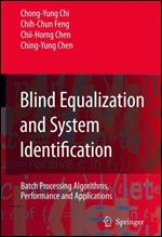 Blind Equalization and System Identification: Batch Processing Algorithms, Performance and Applications (Advanced Textbooks in Control and Signal Processing)