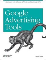 Google Advertising Tools: Cashing in with AdSense, AdWords, and the Google APIs