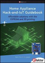 Home Appliance Hack-and-IoT Guidebook : Affordable solutions with the ESP8266 and 3D printing
