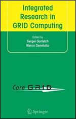 Integrated Research in GRID Computing: CoreGRID Integration Workshop 2005 (Selected Papers) November 28-30, Pisa, Italy