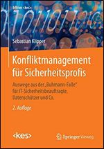 Konfliktmanagement fur Sicherheitsprofis Auswege aus der 'Buhmann-Falle' fur IT-Sicherheitsbeauftragte, Datenschutzer und Co. [German]