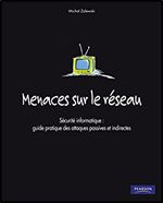 Menaces Sur Le Reseau: Guide Pratique Des Attaques Passives Et Indirectes [French]